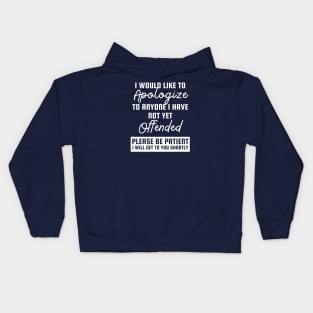 I would like to apologize to anyone whom I haven’t offended yet. Kids Hoodie